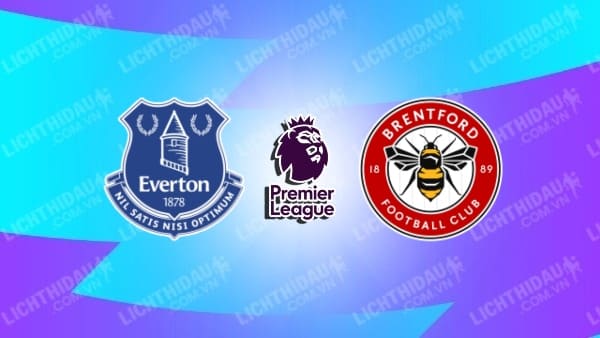 Video kết quả Everton vs Brentford, vòng 37 Ngoại hạng Anh