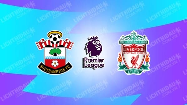 Video kết quả Southampton vs Liverpool, vòng 37 Ngoại hạng Anh