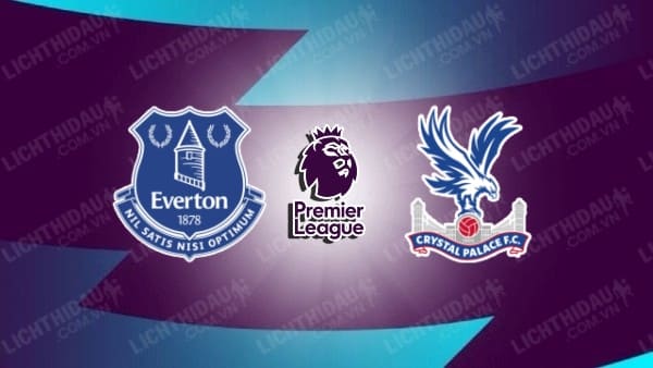 Video kết quả Everton vs Crystal Palace, đá bù vòng 33 Ngoại hạng Anh