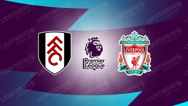 Video highlights Fulham vs Liverpool, vòng 1 Ngoại hạng Anh