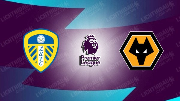 Video highlights Leeds United vs Wolves, vòng 1 Ngoại hạng Anh