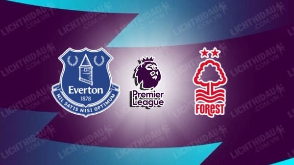 Video highlights Everton vs Nottingham Forest, vòng 3 Ngoại hạng Anh