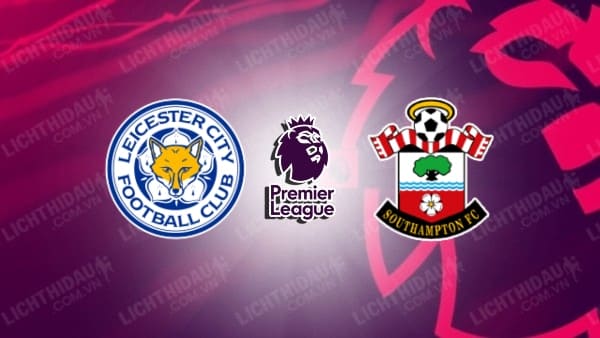 Video highlights Leicester City vs Southampton, vòng 3 Ngoại hạng Anh