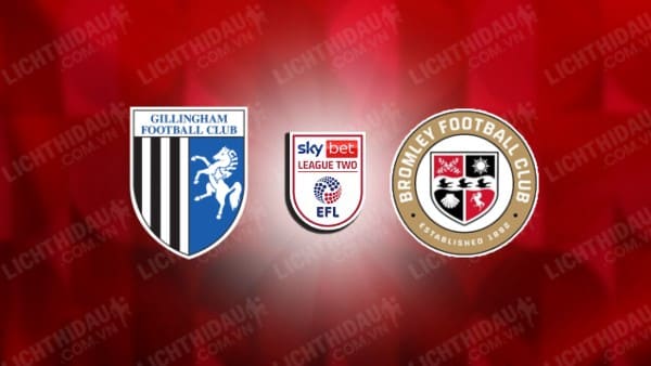 NHẬN ĐỊNH GILLINGHAM VS BROMLEY, 02H45 NGÀY 03/01