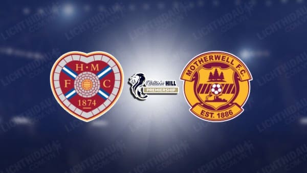 NHẬN ĐỊNH HEARTS VS MOTHERWELL, 22H00 NGÀY 02/01