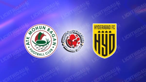 NHẬN ĐỊNH MOHUN BAGAN VS HYDERABAD, 21H00 NGÀY 02/01