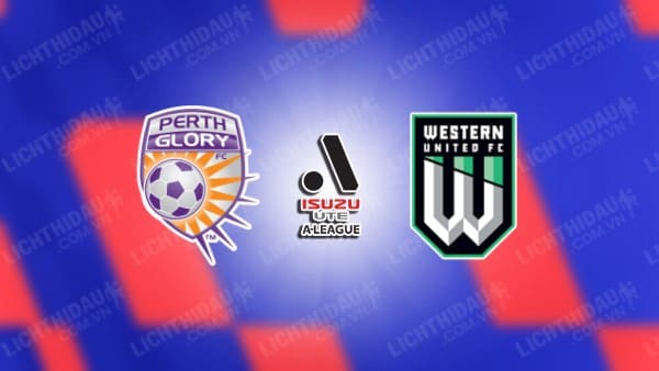 NHẬN ĐỊNH PERTH GLORY VS WESTERN UNITED, 17H45 NGÀY 3/1