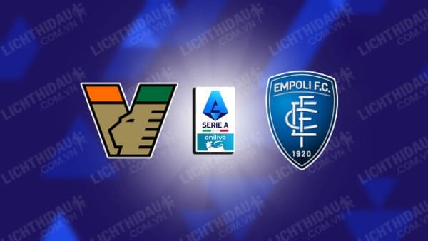 NHẬN ĐỊNH VENEZIA VS EMPOLI, 21H00 NGÀY 04/01