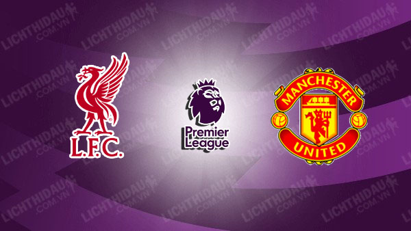 NHẬN ĐỊNH LIVERPOOL VS MU, 23H30 NGÀY 5/1