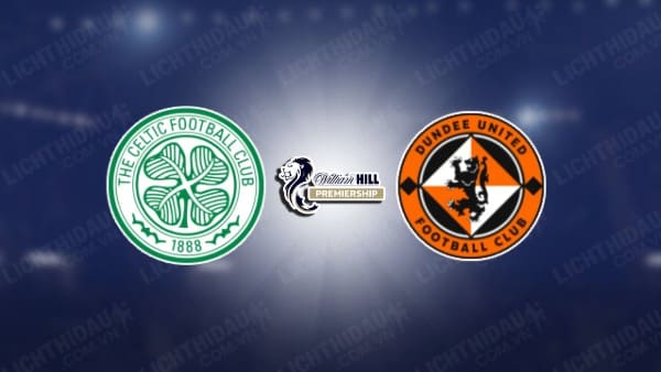 NHẬN ĐỊNH CELTIC VS DUNDEE UNITED, 02H45 NGÀY 09/01