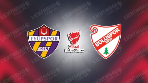 NHẬN ĐỊNH EYUPSPOR VS BOLUSPOR, 19H30 NGÀY 08/01