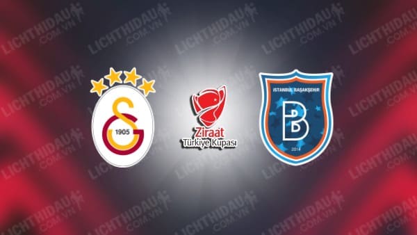 NHẬN ĐỊNH GALATASARAY VS ISTANBUL BASAKSEHIR, 00H30 NGÀY 9/1