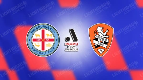 Link xem Melbourne City vs Brisbane Roar, 13h00 ngày 11/1, vòng 13 VĐQG Australia