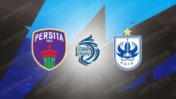 Link xem Persita Tangerang vs PSIS Semarang, 15h30 ngày 12/1, vòng 18 VĐQG Indonesia