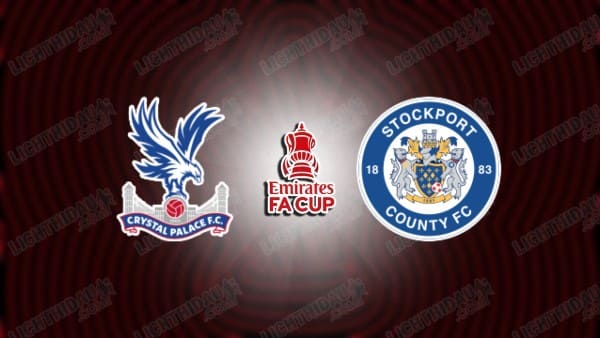 NHẬN ĐỊNH CRYSTAL PALACE VS STOCKPORT, 22H00 NGÀY 12/1