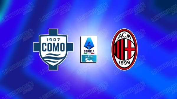 NHẬN ĐỊNH COMO VS AC MILAN, 00H30 NGÀY 15/01