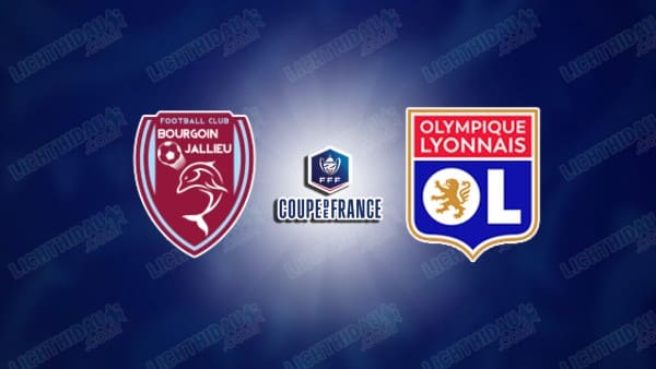 NHẬN ĐỊNH BOURGOIN JALLIEU VS LYON, 00H00 NGÀY 16/01