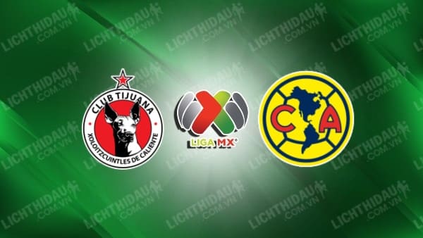 Link xem Club America vs Tijuana, 09h00 ngày 17/1, vòng 2 VĐQG Mexico