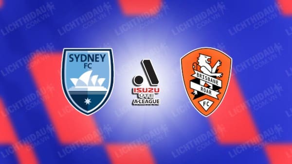 Link xem Sydney FC vs Brisbane Roar, 13h00 ngày 18/1, vòng 15 VĐQG Australia