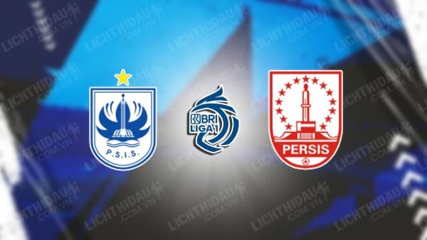 Link xem PSIS Semarang vs Persis Solo, 19h00 ngày 20/1, vòng 19 VĐQG Indonesia