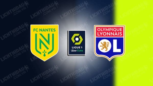 Link xem Nantes vs Lyon, 23h15 ngày 26/1 vòng 19 VĐQG Pháp