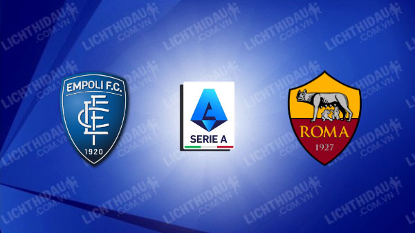 NHẬN ĐỊNH EMPOLI VS AS ROMA, 00H00 NGÀY 10/3