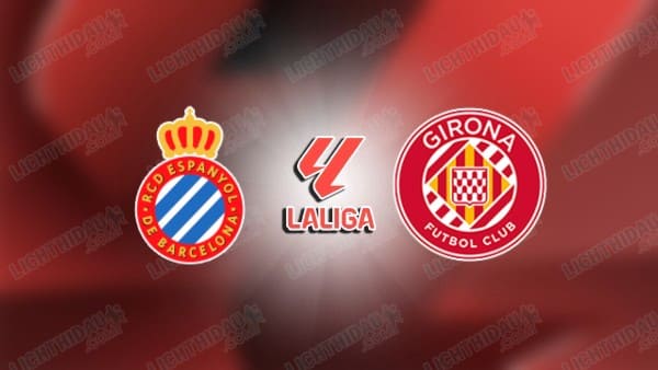 NHẬN ĐỊNH ESPANYOL VS GIRONA, 03H00 NGÀY 11/03