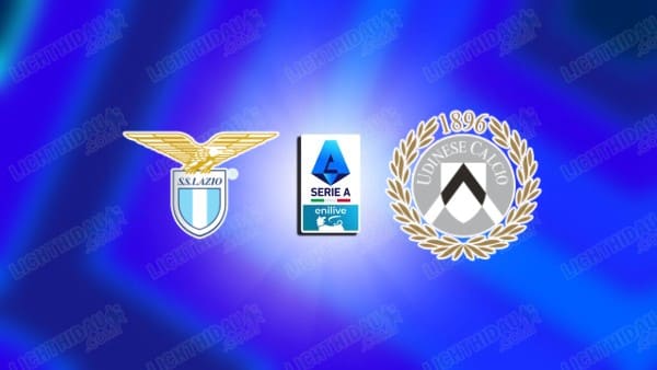 NHẬN ĐỊNH LAZIO VS UDINESE, 02H45 NGÀY 11/3