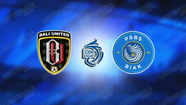 NHẬN ĐỊNH BALI VS PSBS BIAK NUMFOR, 20H30 NGÀY 11/3