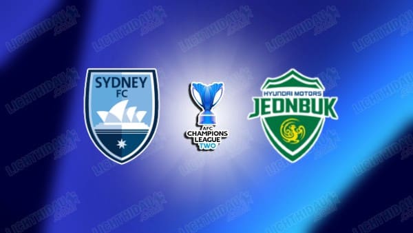 NHẬN ĐỊNH SYDNEY FC VS JEONBUK, 15H00 NGÀY 13/3