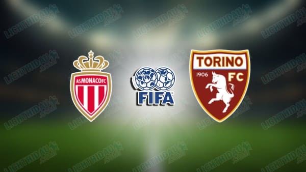 NHẬN ĐỊNH MONACO VS TORINO, 23H00 NGÀY 30/07