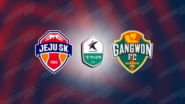 NHẬN ĐỊNH JEJU SK VS GANGWON, 17H00 NGÀY 15/8