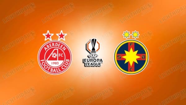 NHẬN ĐỊNH ABERDEEN VS FCSB, 01H45 NGÀY 22/08