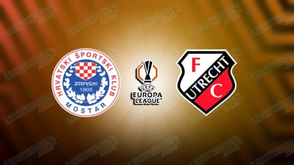 NHẬN ĐỊNH ZRINJSKI MOSTAR VS FC UTRECHT, 01H00 NGÀY 22/8