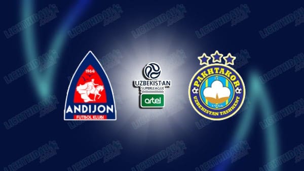 NHẬN ĐỊNH ANDIJAN VS PAKHTAKOR, 21H00 NGÀY 22/08