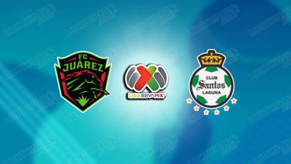 NHẬN ĐỊNH JUAREZ VS SANTOS LAGUNA, 08H00 NGÀY 23/8