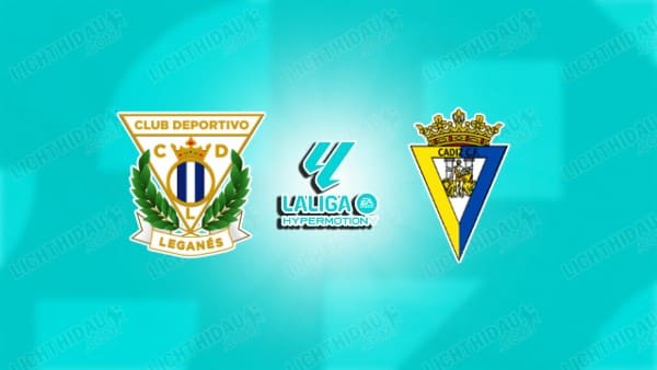 NHẬN ĐỊNH LEGANES VS CADIZ, 02H30 NGÀY 23/08