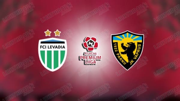 NHẬN ĐỊNH LEVADIA TALLINN VS VAPRUS PARNU, 23H30 NGÀY 22/8
