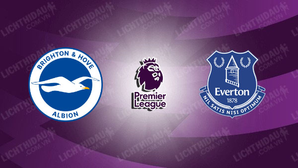 NHẬN ĐỊNH EVERTON VS BRIGHTON, 20H00 NGÀY 24/08