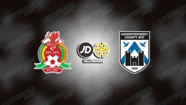 NHẬN ĐỊNH BRITON FERRY VS HAVERFORDWEST, 20H30 NGÀY 25/8