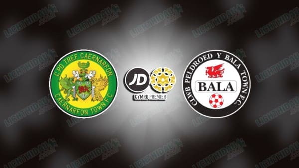 NHẬN ĐỊNH CAERNARFON VS BALA TOWN, 20H30 NGÀY 25/8