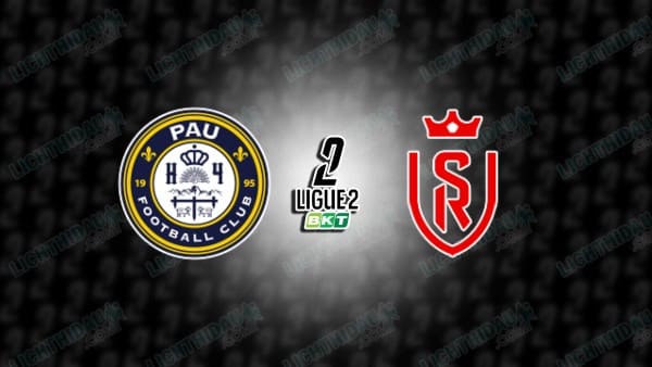 NHẬN ĐỊNH PAU FC VS STADE REIMS, 01H45 NGÀY 26/8