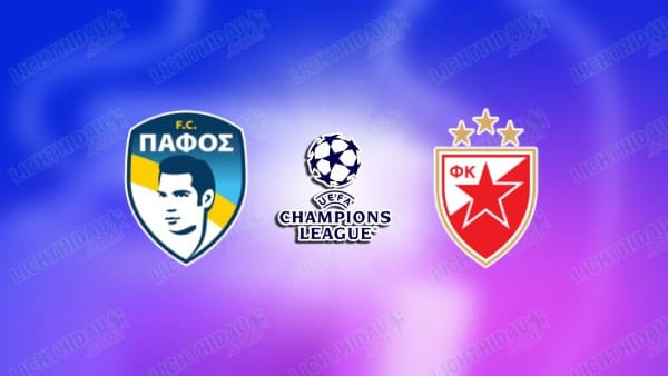 NHẬN ĐỊNH PAFOS VS CRVENA ZVEZDA, 02H00 NGÀY 27/08