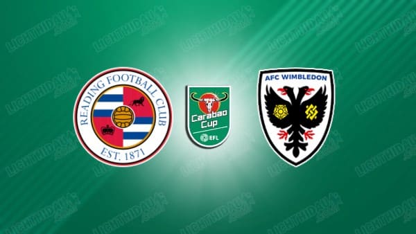 NHẬN ĐỊNH READING VS WIMBLEDON, 01H00 NGÀY 27/08