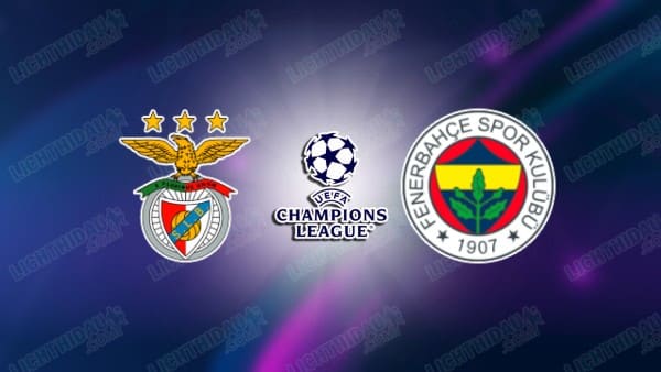 NHẬN ĐỊNH BENFICA VS FENERBAHCE, 02H00 NGÀY 28/08