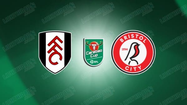 NHẬN ĐỊNH FULHAM VS BRISTOL CITY, 01H45 NGÀY 28/08