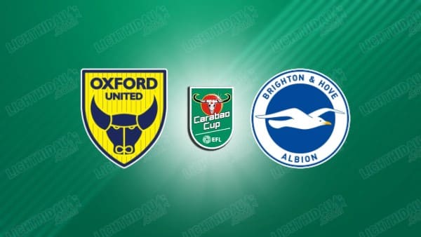 NHẬN ĐỊNH OXFORD UNITED VS BRIGHTON, 01H45 NGÀY 28/08
