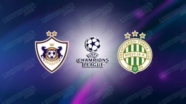 NHẬN ĐỊNH QARABAG VS FERENCVAROS, 23H45 NGÀY 27/8