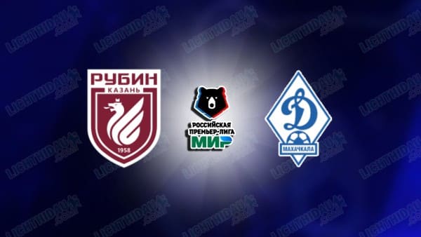 NHẬN ĐỊNH RUBIN KAZAN VS DINAMO MAKHACHKALA, 23H00 NGÀY 12/9