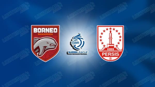 NHẬN ĐỊNH BORNEO VS PERSIS SOLO, 19H00 NGÀY 22/9